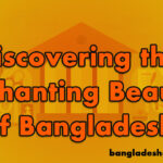 Discovering the Enchanting Beauty of Bangladesh